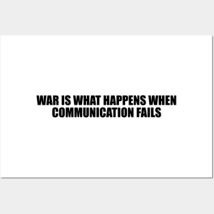 War is what happens when communication fails Posters and Art